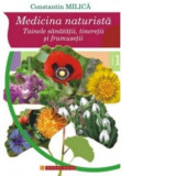 Medicina naturista - Tainele sanatatii, tineretii si frumusetii (vol. I) - Constantin Milica