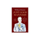 Just Good Manners: A Quintessential Guide to Courtesy, Charm, Grace, and Decorum