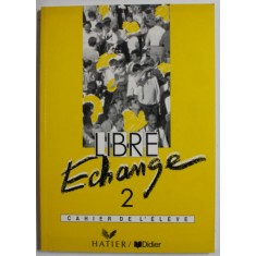 LIBRE ECHANGE , VOLUMUL II , CAHIER DE L &#039;ELEVE , 1992