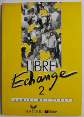LIBRE ECHANGE , VOLUMUL II , CAHIER DE L &amp;#039;ELEVE , 1992 foto