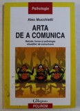 ARTA DE A COMUNICA - METODE , FORME SI PSIHOLOGIA SITUATIILOR DE COMUNICARE de ALEX MUCCHIELLI , 2005 * PREZINTA HALOURI DE APA