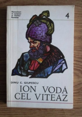 Ion Voda cel Viteaz / Dinu C. Giurescu (Domnitori si Voievozi 4) foto