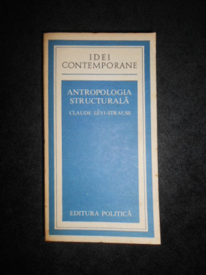 CLAUDE LEVI-STRAUSS - ANTROPOLOGIA STRUCTURALA foto