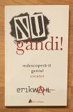 Carte Nu gandi! Redescopera-ti geniul creator de Erik Wahl, Editura Act, 2017, 222 pagini, Stare buna