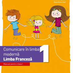 Comunicare în limba modernă. Limba Franceză. Manual. Clasa I