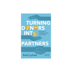Turning Donors Into Partners: Principles for Fundraising You'll Actually Enjoy