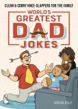 World&#039;s Greatest Dad Jokes: Clean &amp; Corny Knee-Slappers for the Family