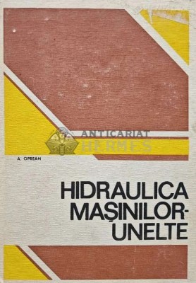 Hidraulica masinilor unelte - 1983 - Aurel Oprean (AI17) foto