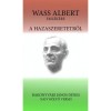 A hazaszeretetről - Wass Albert eml&eacute;k&eacute;re - Bakonyv&aacute;ri J&aacute;nos D&eacute;nes (Carte Maghiară, 2018, ISBN: 9789639880337)
