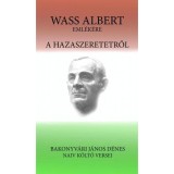 A hazaszeretetről - Wass Albert eml&eacute;k&eacute;re - Bakonyv&aacute;ri J&aacute;nos D&eacute;nes