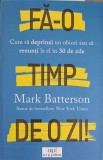 FA-O TIMP DE O ZI. CUM SA DEPRINZI UN OBICEI SAU SA RENUNTI LA EL IN 30 DE ZILE-MARK BATTERSON-250973