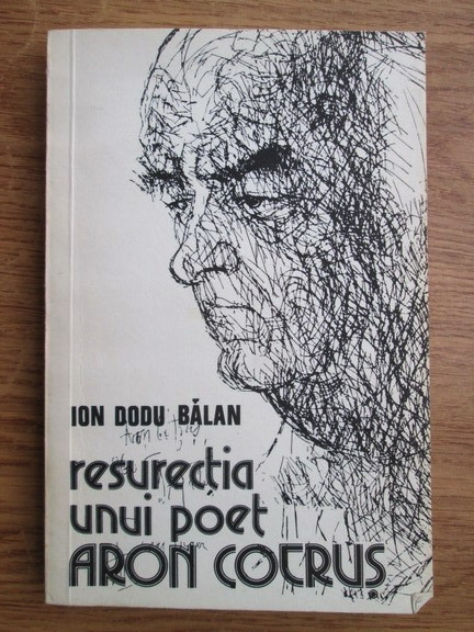 Ion Dodu Balan - Resurecţia unui poet : Aron Cotruş