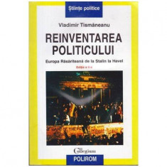 Vladimir Tismaneanu - Reinventarea politicului - Europa Rasariteana de la Stalin la Havel - 104326