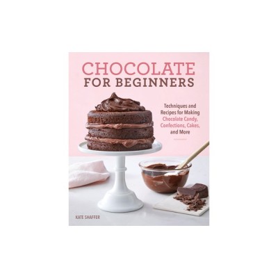 Chocolate for Beginners: Techniques and Recipes for Making Chocolate Candy, Confections, Cakes and More foto