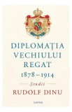 Diplomatia Vechiului Regat 1878-1914. Studii - Rudolf Dinu