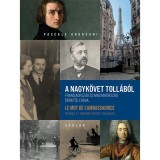 A nagyk&ouml;vet toll&aacute;b&oacute;l: Franciaorsz&aacute;g &eacute;s Magyarorsz&aacute;g &ouml;r&ouml;ktől fogva... - Le mot de l&#039;ambassadrice: France et Hongrie depuis toujours... - Pascale Andr&eacute;a