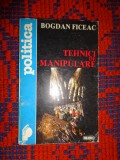 Tehnici de manipulare - Bogdan Ficeac 222 pagini