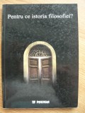 GHEORGHE VLADUTESCU (coord.) - PENTRU CE ISTORIA FILOSOFIEI? - 2003, Polirom