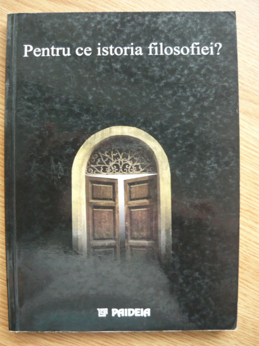 GHEORGHE VLADUTESCU (coord.) - PENTRU CE ISTORIA FILOSOFIEI? - 2003