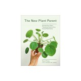 The New Plant Parent: Develop Your Green Thumb and Care for Your House Plant Family