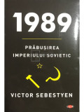 Victor Sebestyen - 1989 - Prăbușirea Imperiului Sovietic (editia 2020)