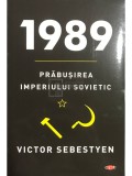 Victor Sebestyen - 1989 - Prabusirea Imperiului Sovietic (Editia: 2020)