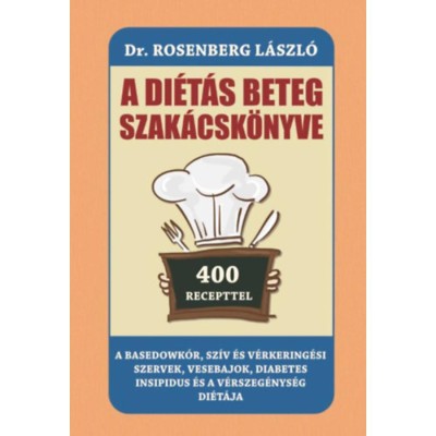 A di&amp;eacute;t&amp;aacute;s beteg szak&amp;aacute;csk&amp;ouml;nyve - A Basedowk&amp;oacute;r, sz&amp;iacute;v &amp;eacute;s v&amp;eacute;rkering&amp;eacute;si szervek, vesebajok, diabetes insipidus &amp;eacute;s a v&amp;eacute;rszeg&amp;eacute;nys&amp;eacute;g di&amp;eacute;t&amp;aacute;ja - Dr. Rosenberg L&amp;aacute; foto