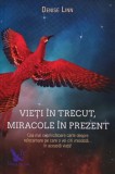 Vieti in trecut, miracole in prezent - Denise Linn, 2017, 256 pagini, Brosata, ISBN 9786066391597, Stare Foarte Buna