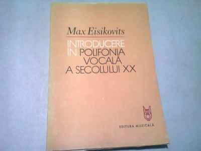 INTRODUCERE IN POLIFONIA VOCALA A SECOLULUI XX - MAX EISIKOVITS foto