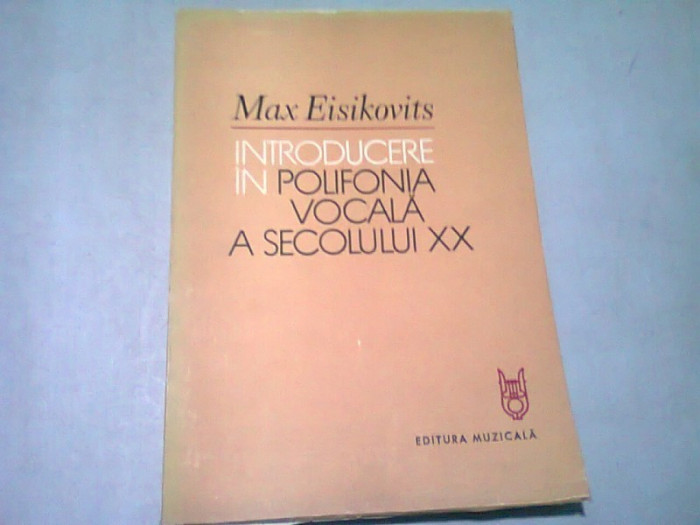 INTRODUCERE IN POLIFONIA VOCALA A SECOLULUI XX - MAX EISIKOVITS