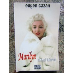 Eugen Cazan - Marilyn ultimul interviu