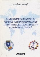 Jandarmeria romana in misiuni internationale sub egida politicii de securitate si aparare comuna foto