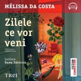 Zilele ce vor veni - Audiobook - M&eacute;lissa Da Costa