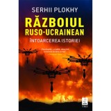 Razboiul ruso-ucrainean. Intoarcerea istoriei - Serhii Plokhy