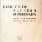 EXERCITII DE ALGEBRA SUPERIOARA PENTRU CL. A VII-A SI A VIII-A SECUNDARA, SECTIA STIINTIFICA-A. HOLLINGER-257201