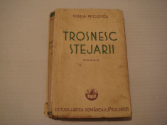 Trosnesc stejarii - Horia Miclescu Editura Cartea Romaneasca 1937 foto