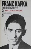 Opere Complete 2: Proza Scurtă Postumă - Franz Kafka (Carte, Kafka Opere)
