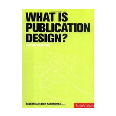 What is Publication Design? (Essential Design Handbooks)