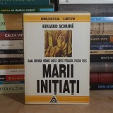 EDUARD SCHURE - MARII INITIATI : PLATON , IISUS , ORFEU , MOISE , 1994 *