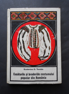 Cusaturile si broderiile costumului popular din Romania - Ecaterina D. Tomida foto