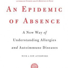 An Epidemic of Absence: A New Way of Understanding Allergies and Autoimmune Diseases