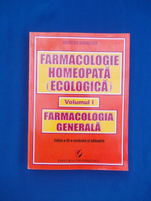 DUMITRU DOBRESCU - FARMACOLOGIE HOMEOPATA ( ECOLOGICA ) * VOLUMUL 1 , 2011 * foto