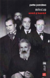 Br&acirc;ncuși: Amicii și inamicii - Paperback brosat - Petre Pandrea - Vremea