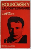 BOUKOVSKY LE CONTESTATAIRE par ANDRE MARTIN , 1974