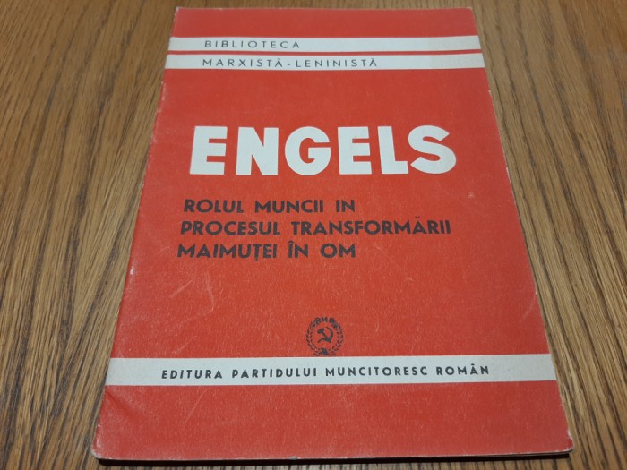 ROLUL MUNCII IN PROCESUL TRANSFORMARII MAIMUTEI IN OM - FRIEDERICH ENGELS - 1950