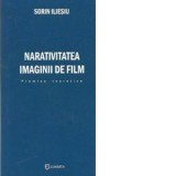 Narativitatea imaginii de film. Premise teoretice - Sorin Iliesiu
