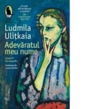 Adevaratul meu nume. Povestiri din biografie - Ludmila Ulitkaia, Luana Schidu
