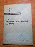 Cum Prevenim Accidentele la Copii (1965) - Carte Veche de Medicina, Diagnostic si Tratament