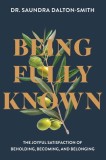 Being Fully Known: The Joyful Satisfaction of Beholding, Becoming, and Belonging