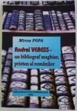 ANDREI VERESS - UN BIBLIOGRAF MAGHIAR , PRIETEN AL ROMANILOR de MIRCEA POPA , 2006, DEDICATIE*